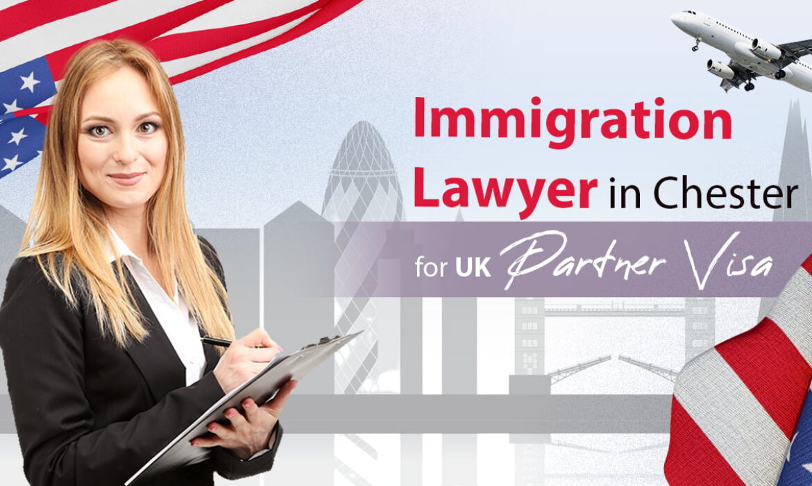Immigration Lawyer in Chester for UK Partner Visa